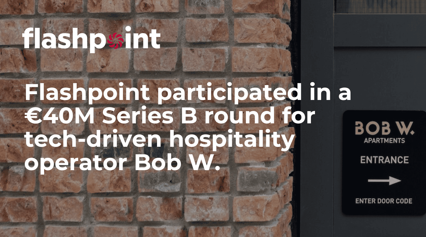 Flashpoint participated in a €40M Series B round for tech-driven hospitality operator Bob W.